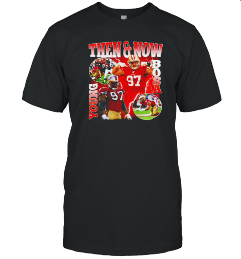 Nick Bosa San Francisco 49Ers Then And Now Young Bosa Graphic T-Shirt