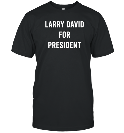 Original Larry David For President 2024 T-Shirt