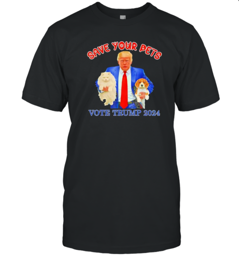 Original Save Your Pets Vote For Trump Us Election 2024 Dogs And Cats T-Shirt