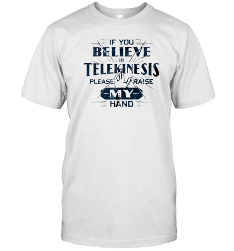 Peter Parker If You Believe In Telekinesis Please Raise My Hand T-Shirt