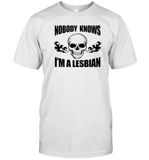 Skull Nobody Knows I'M A Lesbian T-Shirt