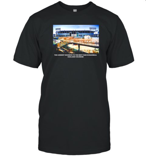 The Longest Goodbye To The Best Fans In Baseball Oakland Coliseum T- Classic Men's T-shirt