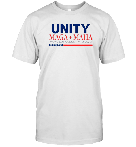 Unity Maga Maha We Are Got A Country To Save T-Shirt