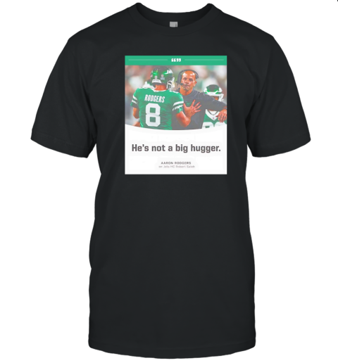 Aaron Rodgers New York Jets he's not a big hugger poster T- Classic Men's T-shirt