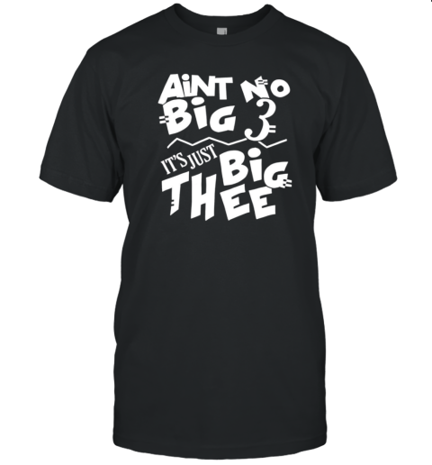 Aint no big 3 it's just big thee T- Classic Men's T-shirt