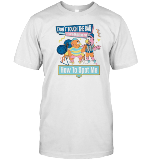 Don'T Touch The Bar Let Me Die Let Me Fcking Die How To Spot Me Cartoon Design T-Shirt