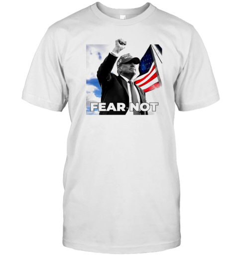 Fear Not Trump Fist Pump Make American Great Again US Flag Design T-Shirt