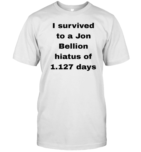 I Survived To A Jon Bellion Hiatus Of 1127 Days T-Shirt