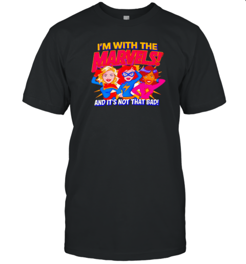 I'm with the Marvels and it's not that bad T- Classic Men's T-shirt