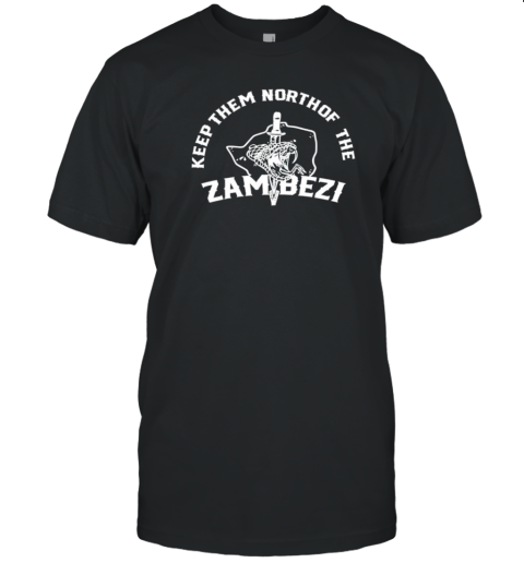 Keep Them North Of The Zambezi T T-Shirt