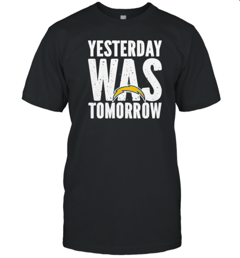 Los Angeles Chargers yesterday was tomorrow T-Shirt