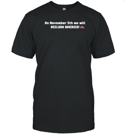 On November 5th Reclaim America T-Shirt