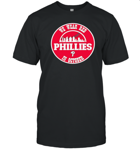 Philadelphia Phillies we wear red in october T- Classic Men's T-shirt