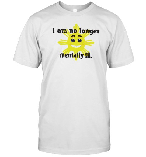 Sun I Am No Longer Mentally Ill T-Shirt