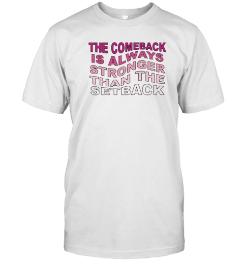 The Comeback Is Always Stronger Than The Set Back T- Classic Men's T-shirt