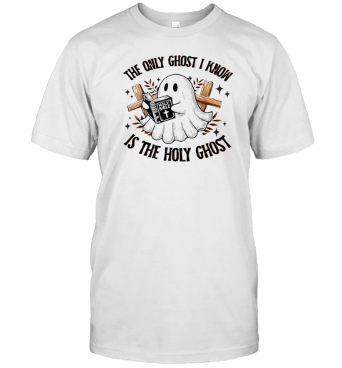 The Only Ghost I Know Is The Holy Ghost Halloween T-Shirt