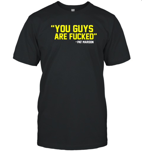 You Guys Are Fcked Pat Maroon T- Classic Men's T-shirt