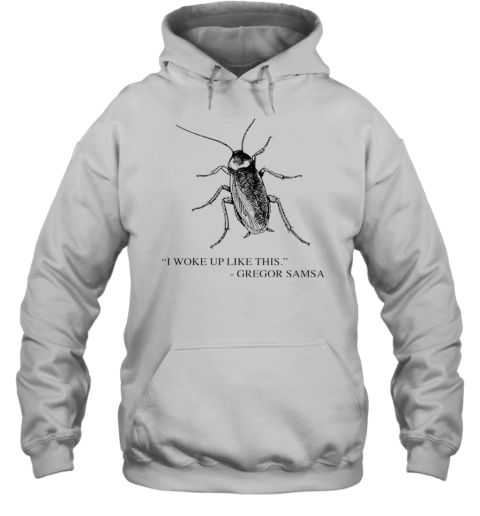 Cockroach I Woke Up Like This Gregor Samsa T-Shirt