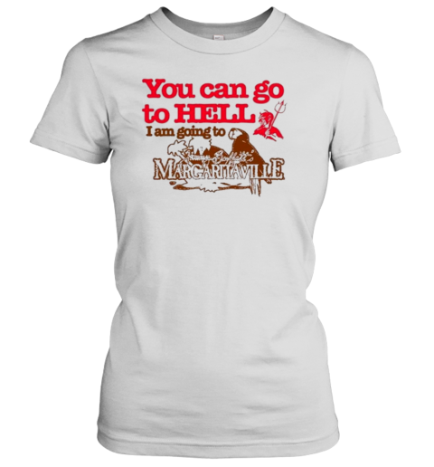 Design Devil You Can Go To Hell I Am Going To Jimmy Buffett'S Margaritaville T-Shirt