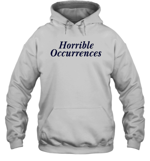 Design Horrible Occurrences By Advance Base T-Shirt