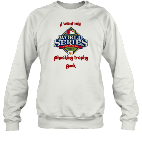 Design I Want My World Series Fall Classic 2024 Phucking Trophy Back T-Shirt