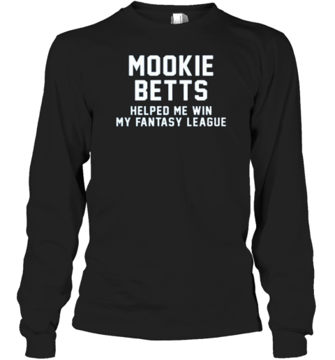 Design Mookie Betts Helped Me Win My Fantasy League T-Shirt