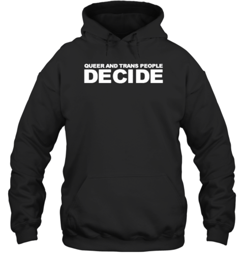 Design Queer And Trans People Decide T-Shirt