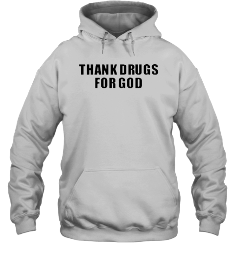 Design Thank Drugs For God T-Shirt