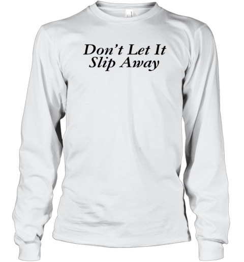 Don'T Let It Slip Away Classic T- Classic Men's T-shirt