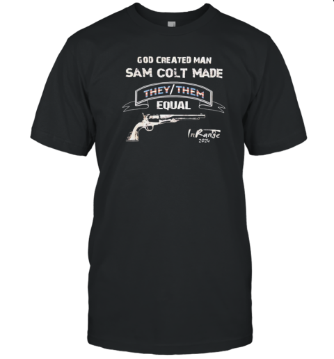 God created man sam colt made they them equal 2024 T-Shirt