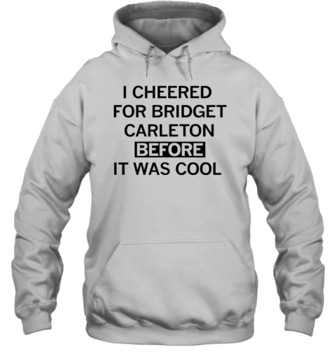 I Cheered For Bridget Carleton Before It Was Cool T-Shirt