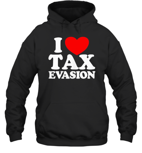 I love tax evasion T-Shirt