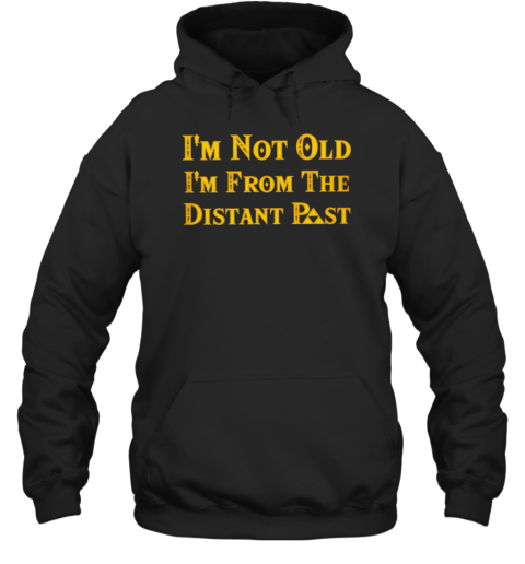 I'm not old I'm from the distant past The Legend of Zelda T-Shirt