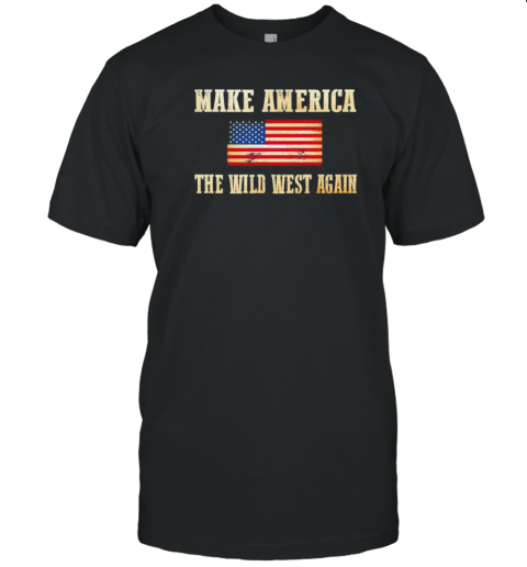 Make America The Wild West Again Flag T-Shirt