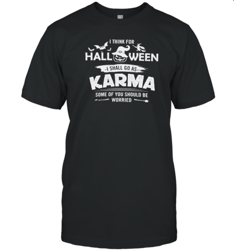 Original I Think For Halloween I Shall Go As Karma Some Of You Should Be Worried T- Classic Men's T-shirt