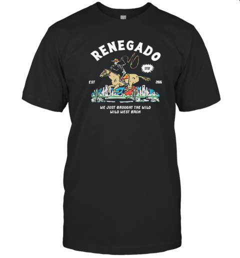 Renegado We Just Brought The Wild Wild West Back Est 2016 T- Classic Men's T-shirt