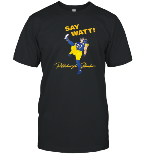 Say Watt Tj Watt 90 Pittsburgh Steeler Football T-Shirt