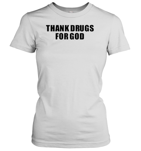 Thank Drugs For God Classic T-Shirt