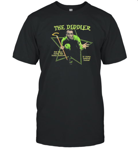 The Diddler How Many Dudes Has Diddy Diddled If Diddy Diddled Dudes T-Shirt