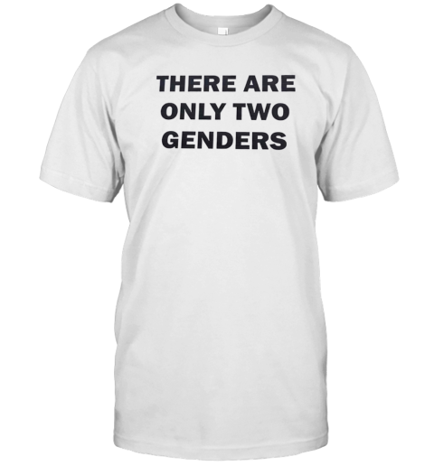 There Are Only Two Genders T-Shirt