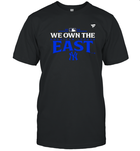 We Own The East New York Yankees T-Shirt