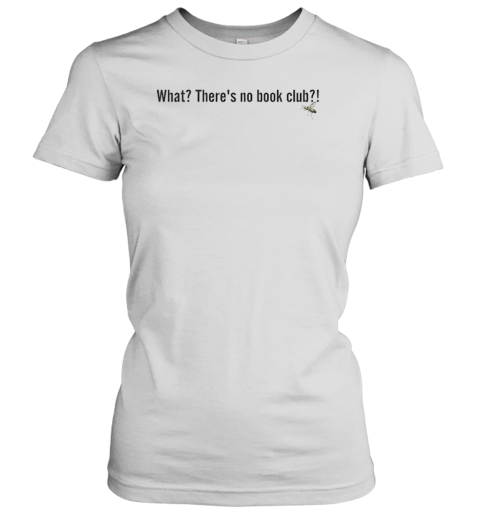 What There'S No Book Club T-Shirt