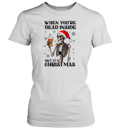 When Youre Dead Inside But Its Christmas Funny Skeleton Drinking Beer T-Shirt