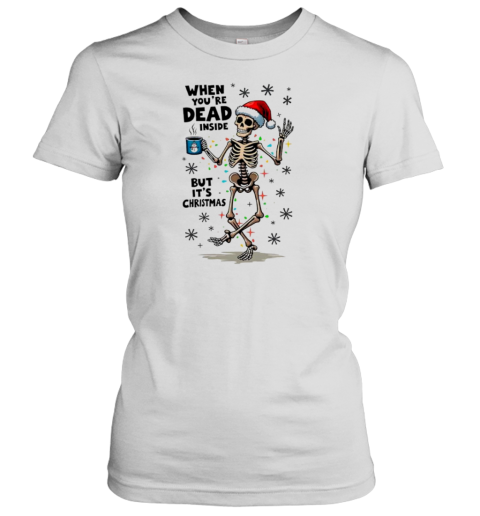 When Youre Dead Inside But Its Christmas Funny Skeleton Santa Hat T-Shirt