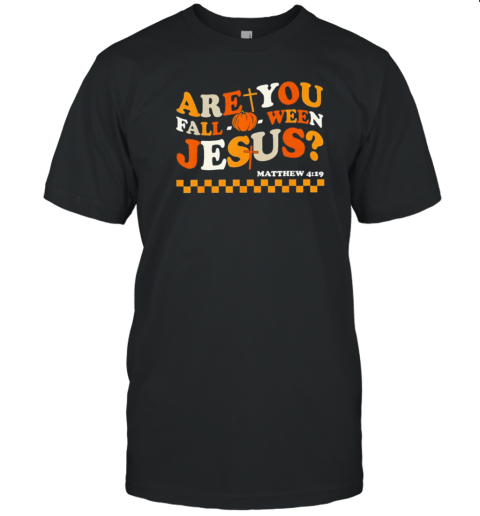 Are You Fall O Ween Jesus Halloween T-Shirt