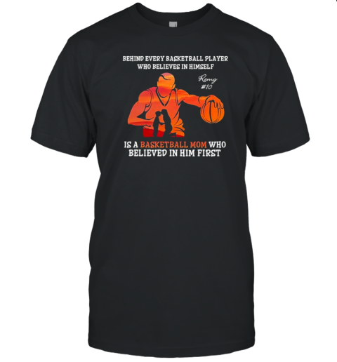 Behind Every Basketball Player Who Believes In Himself Is A Basketball Mum Who Believed In Him First Personalised T- Classic Men's T-shirt