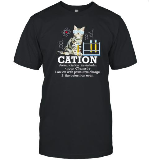 Cation funny chemistry humor science teacher cat pun T-Shirt