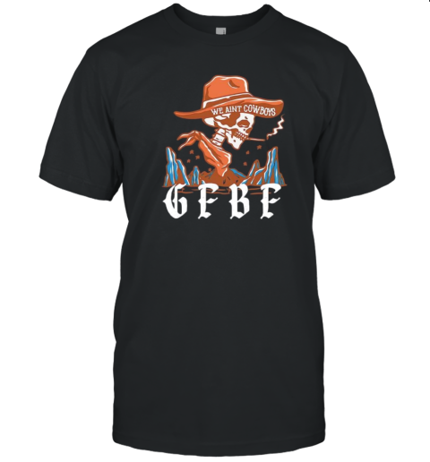 GFBF We Ain'T Cowboys T-Shirt