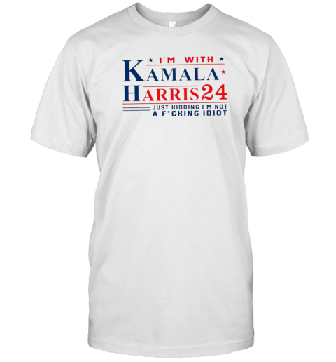 I'M With Kamala Harris 24 Just Kiddibg I'M Not A Fcking Idiot T- Classic Men's T-shirt