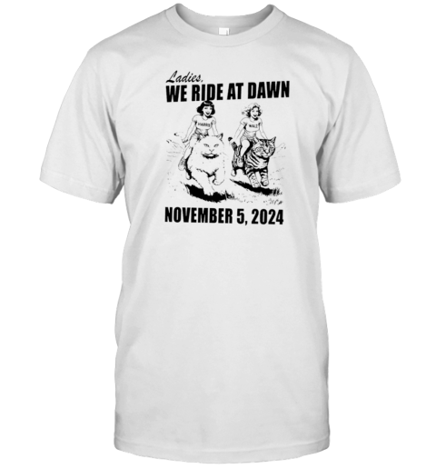 Kamala Harris Ladies We Ride At Dawn November 5 2024 T- Classic Men's T-shirt